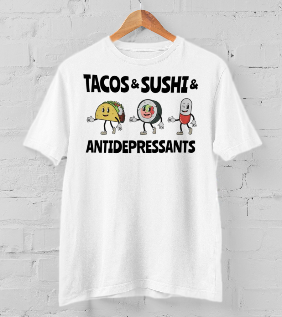 Tacos Sushi Antidepressants Funny Cartoon Characters T-Shirt