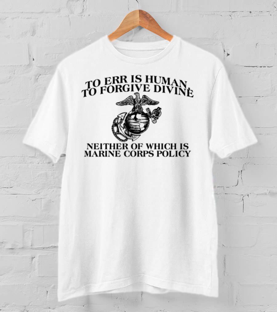 To Err Is Human To Forgive Divine USMC Marines Once T-Shirt