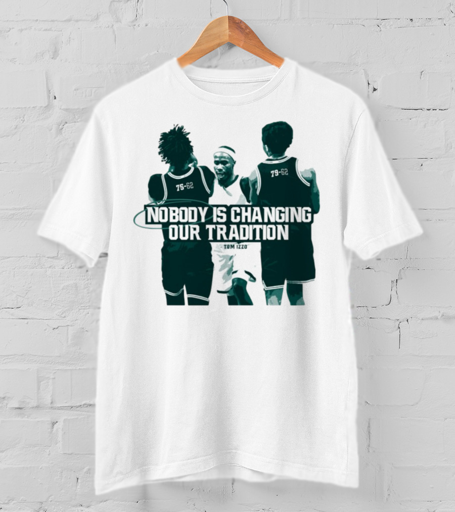 Nobody Is Changing Our Tradition Tom Izzo Basketball Legacy T-Shirt