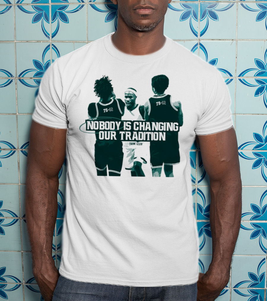 Nobody Is Changing Our Tradition Tom Izzo Basketball Legacy T-Shirt