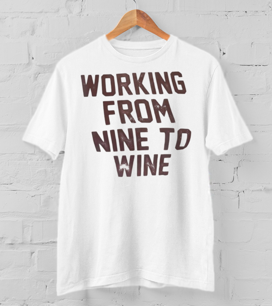 Working From Nine To Wine T-Shirt