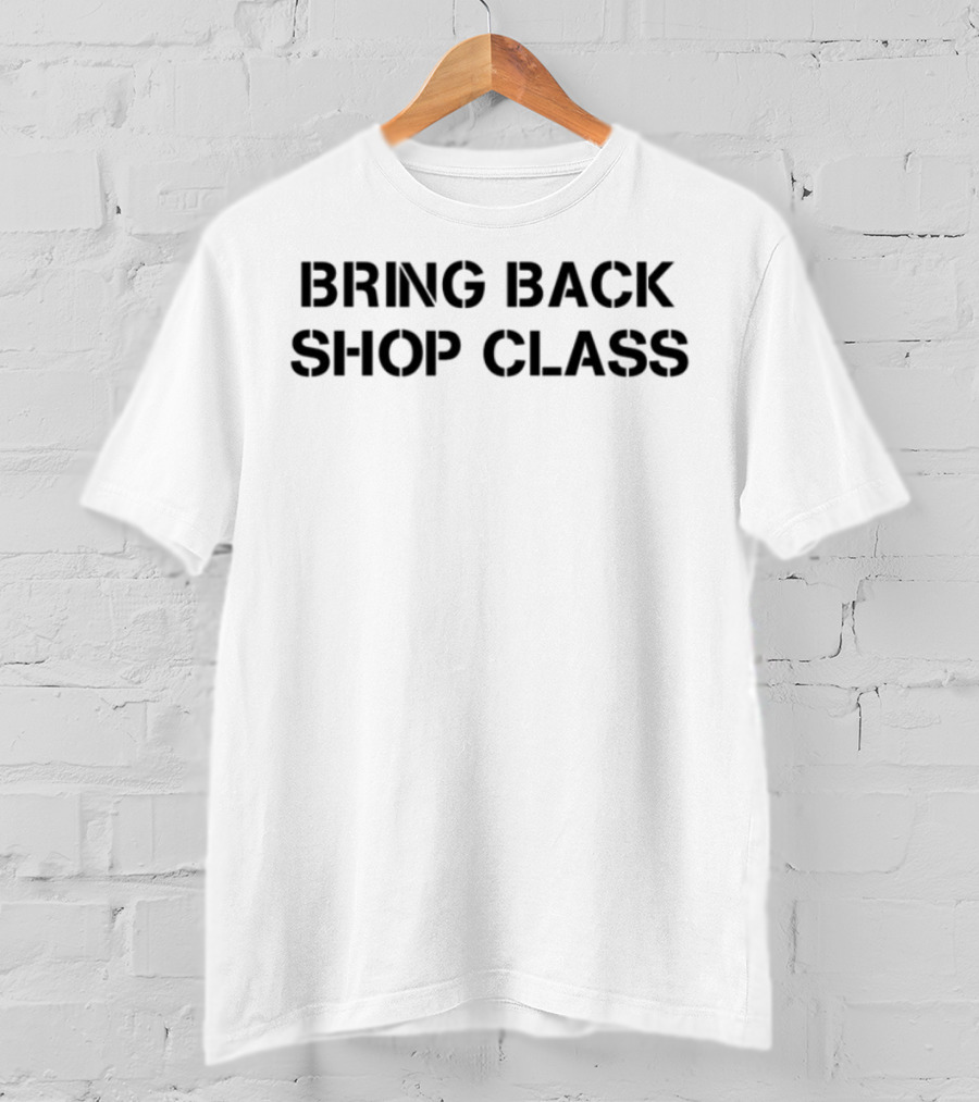 Bring Back Shop Class Nostalgia Movement T-Shirt