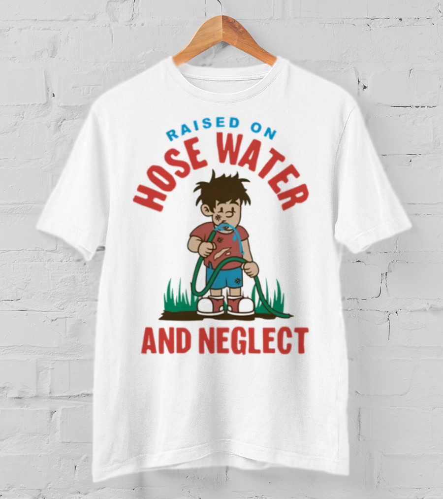 Raised On Hose Water And Neglect GenX Shit Kelly Manno T-Shirt