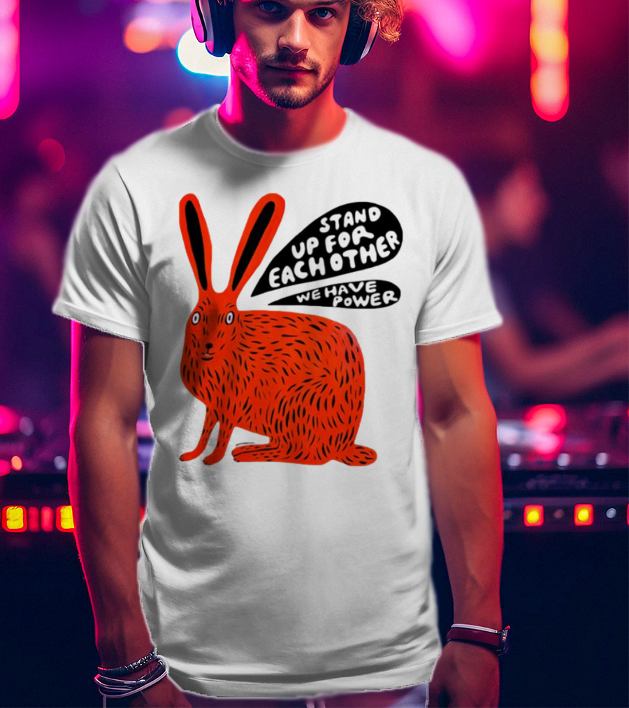 Stand Up For Each Other We Have Power Martha Rich Rabbit T-Shirt