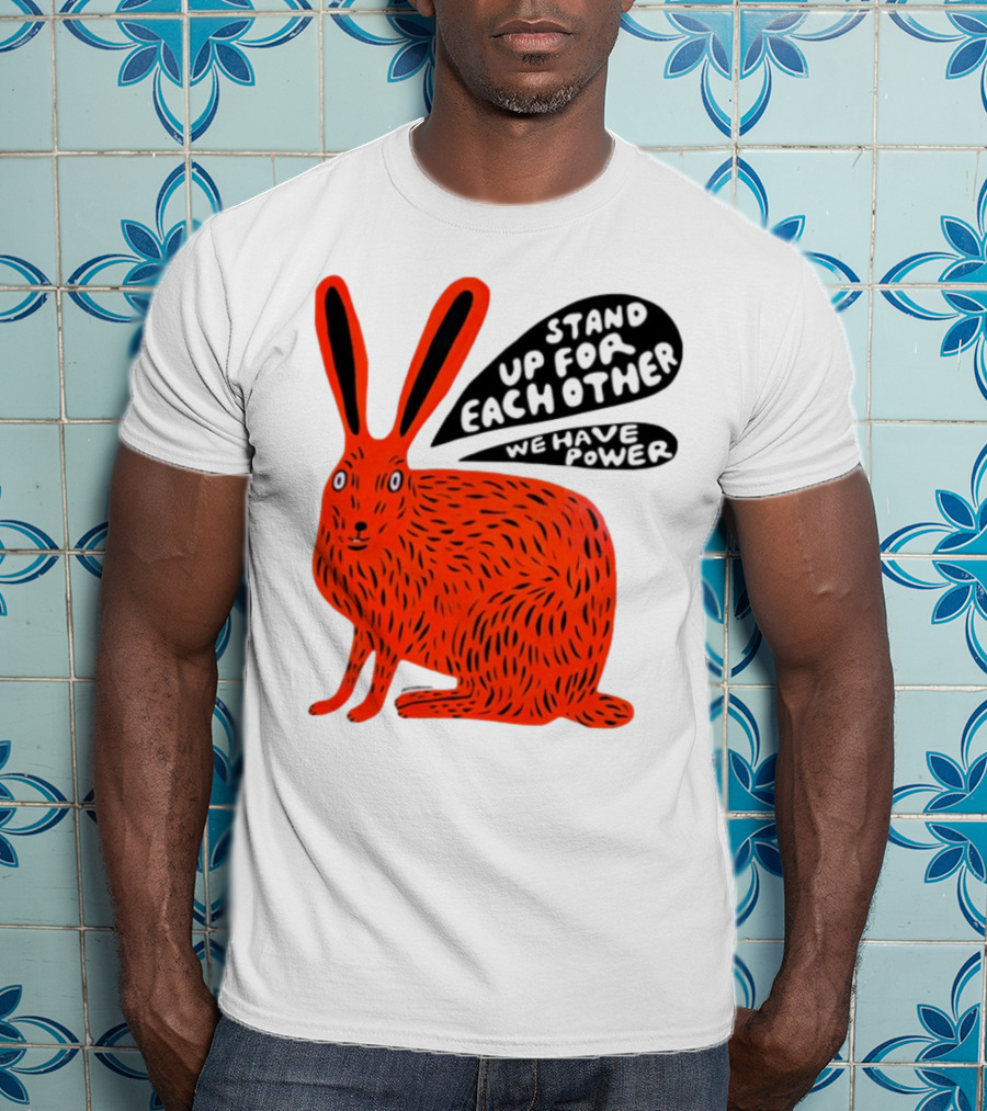 Stand Up For Each Other We Have Power Martha Rich Rabbit T-Shirt