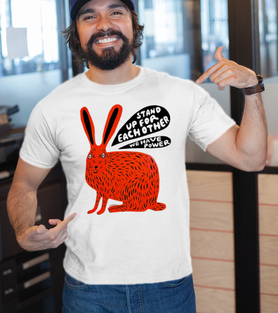 Stand Up For Each Other We Have Power Martha Rich Rabbit T-Shirt