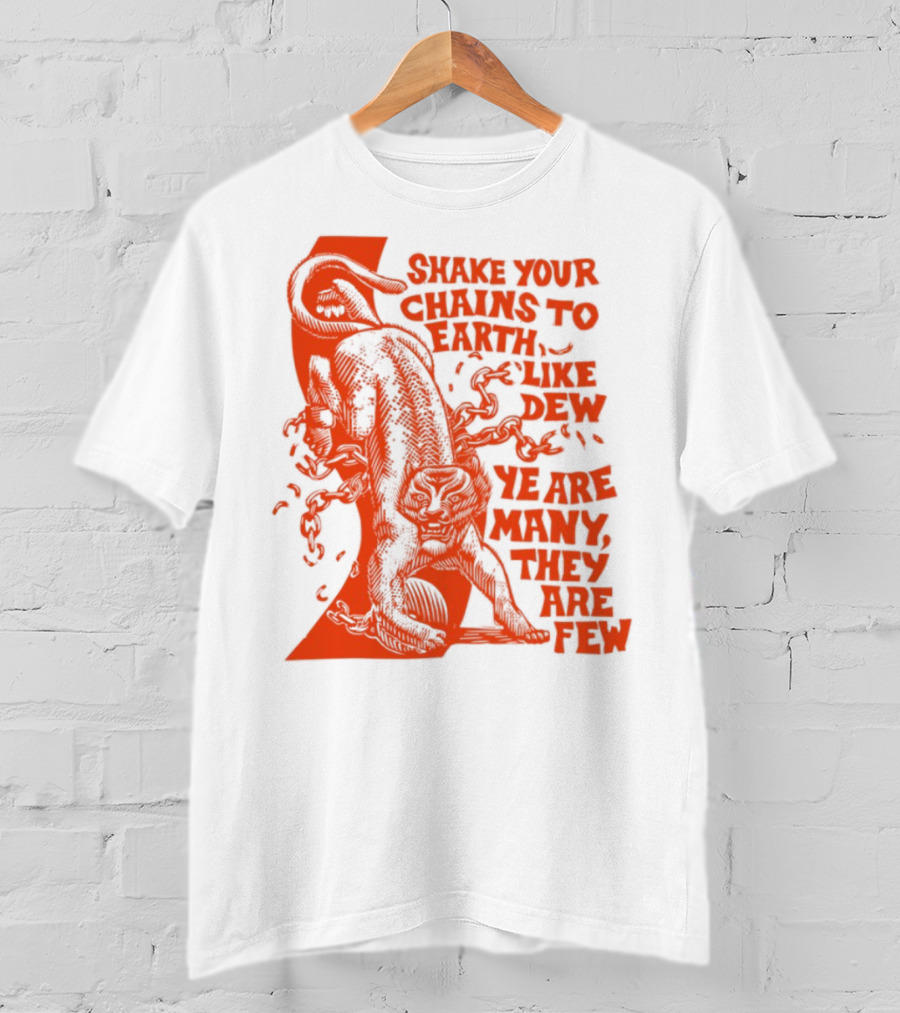 Shake Your Chains To Earth Like Dew Ye Are Many They Are Few Bold Statement T-Shirt
