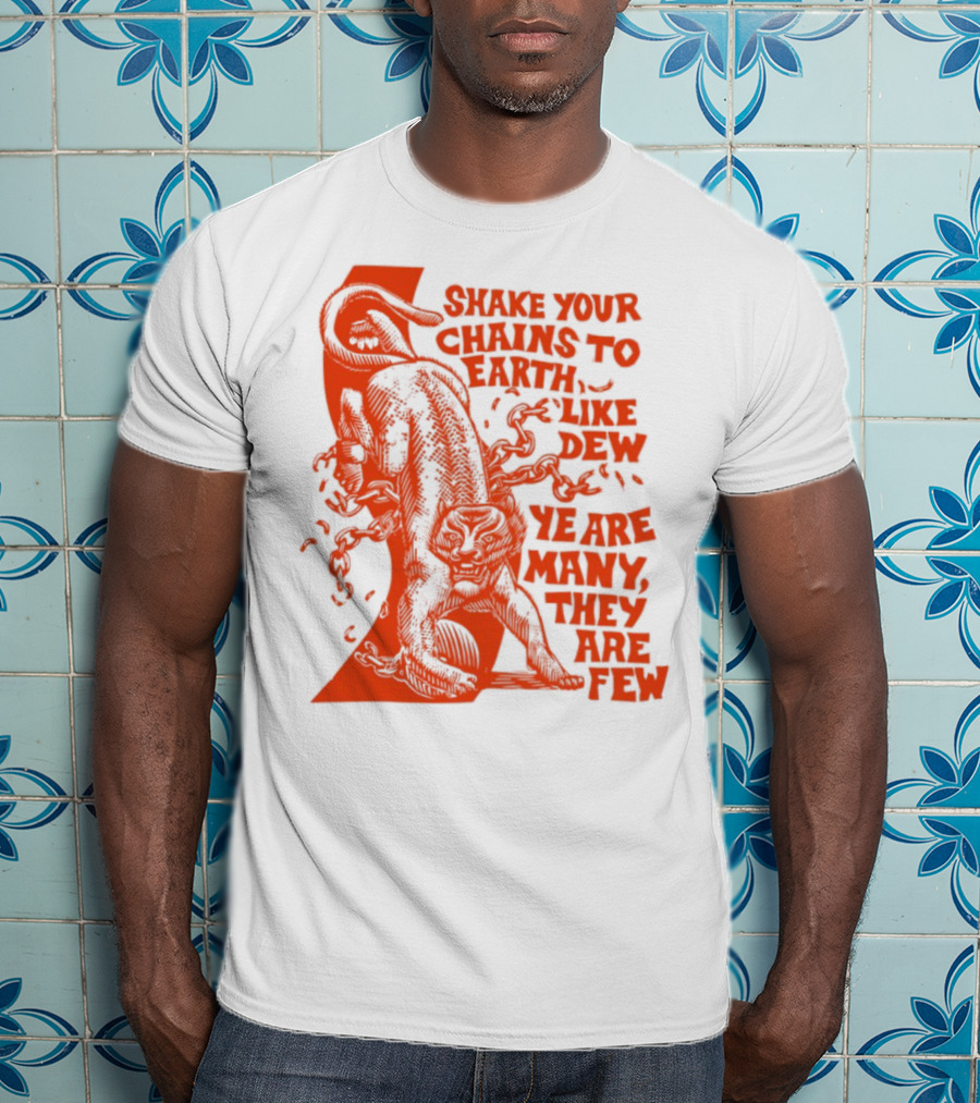 Shake Your Chains To Earth Like Dew Ye Are Many They Are Few Bold Statement T-Shirt