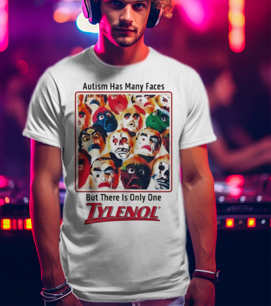 Autism Has Many Faces But There Is Only One Tylenol T-Shirt