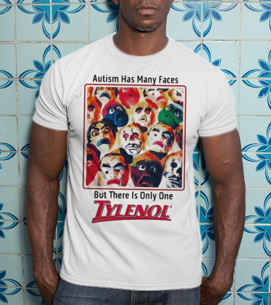 Autism Has Many Faces But There Is Only One Tylenol T-Shirt