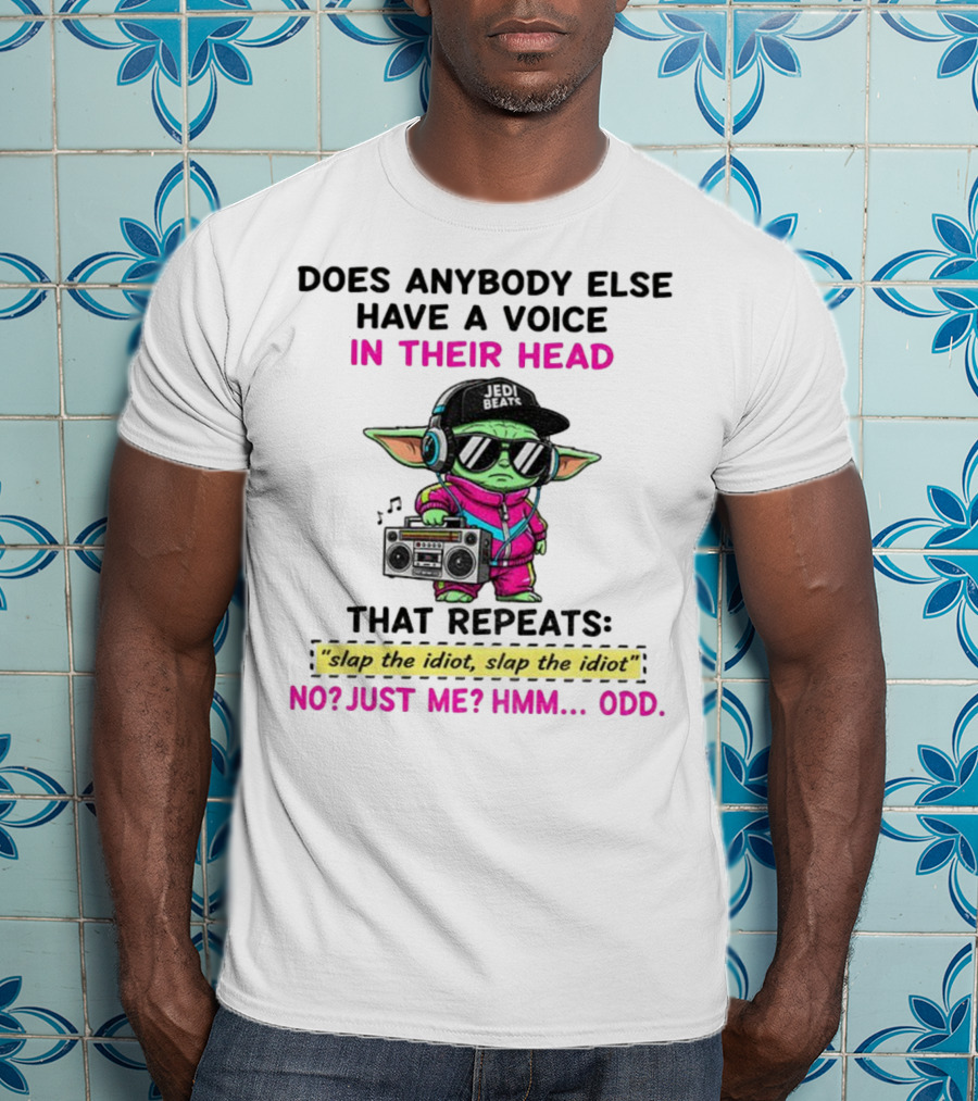 Does Anybody Else Have A Voice In Their Head That Repeats Slap The Idiot Slap The Idiot No Just Me Hmm Odd Jedi Beats Baby Yoda Boombox T-Shirt