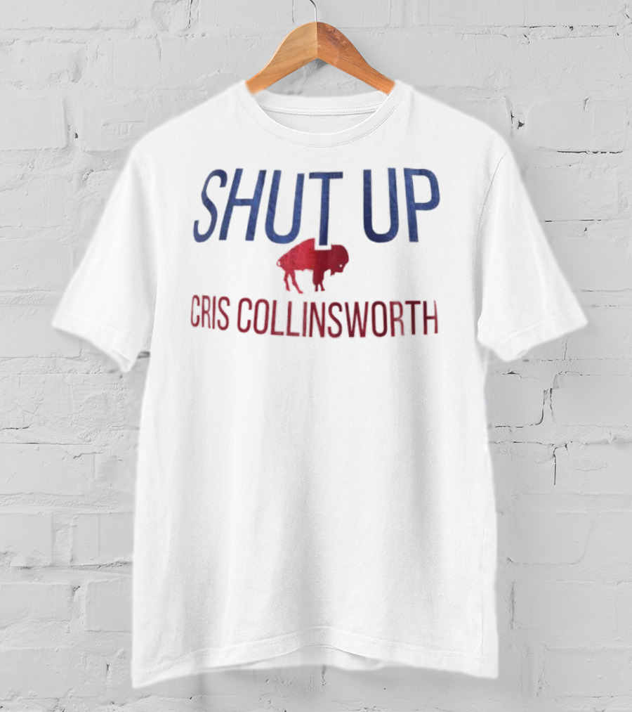 Shut Up Cris Collinsworth Buffalo Bills Fan Apparel T-Shirt