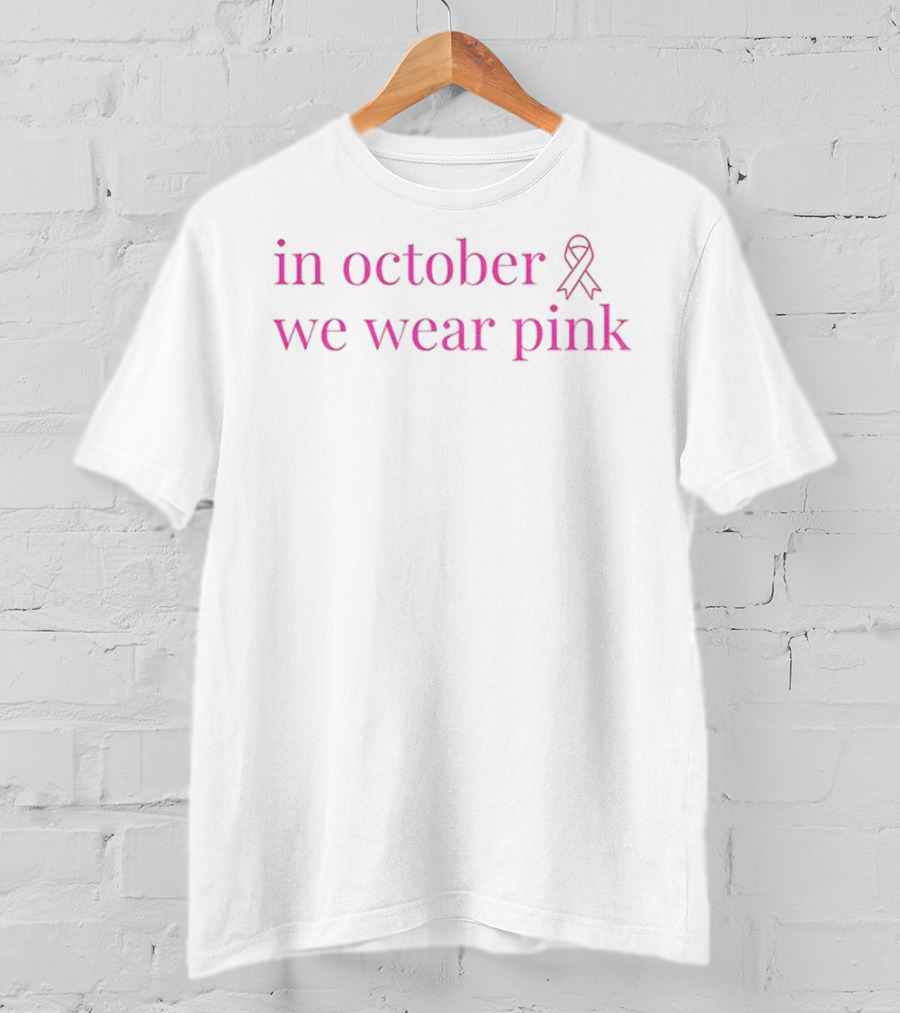 In October We Wear Pink Ribbon Breast Cancer Awareness 2025 T-Shirt