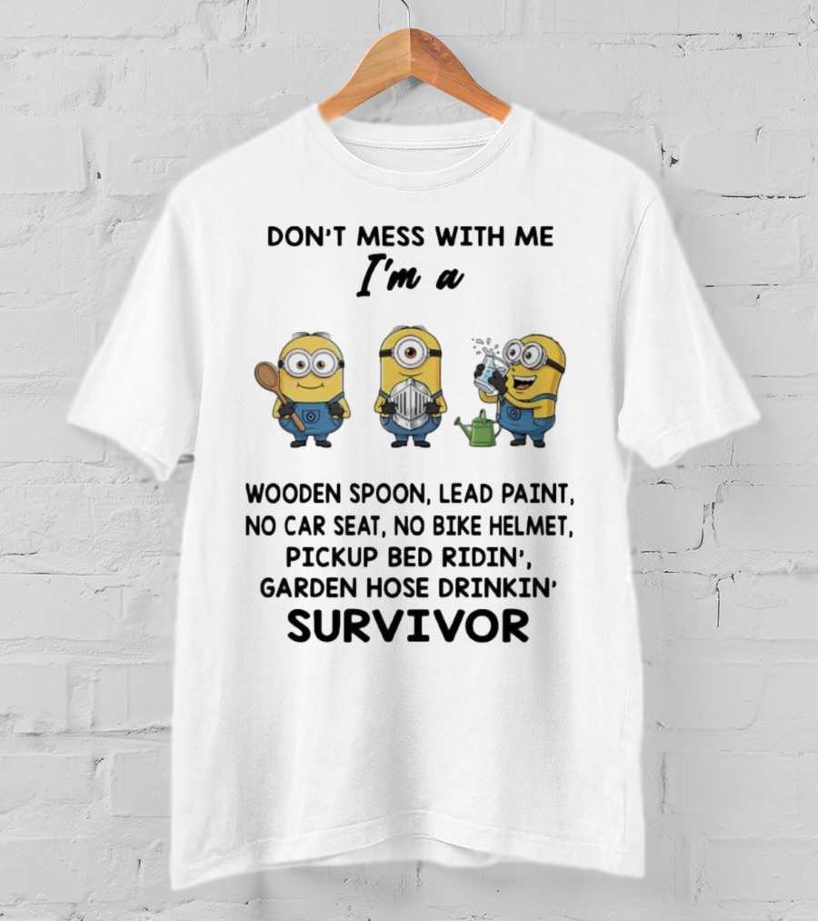 Don't Mess With Me Minions Wooden Spoon Lead Paint No Car Seat No Bike Helmet Survivor T-Shirt