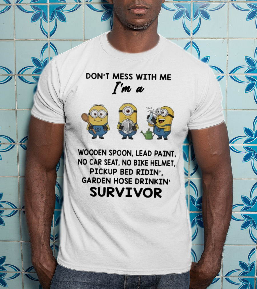 Don't Mess With Me Minions Wooden Spoon Lead Paint No Car Seat No Bike Helmet Survivor T-Shirt