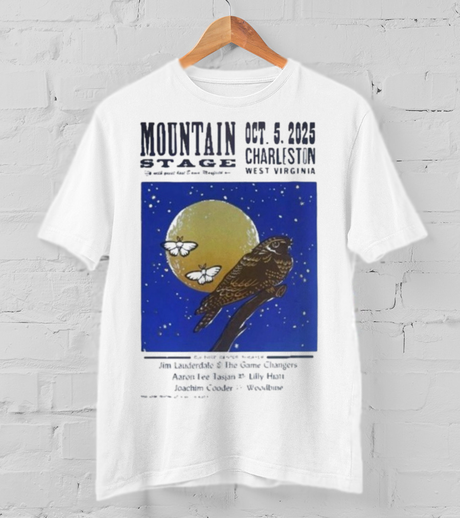 Mountain Stage October 5 2025 Charleston West Virginia Bird Jim Lauderdale The Snow Ganges Aaron Lee Tasjan Sunny War Justin Clyde Woodsite T-Shirt