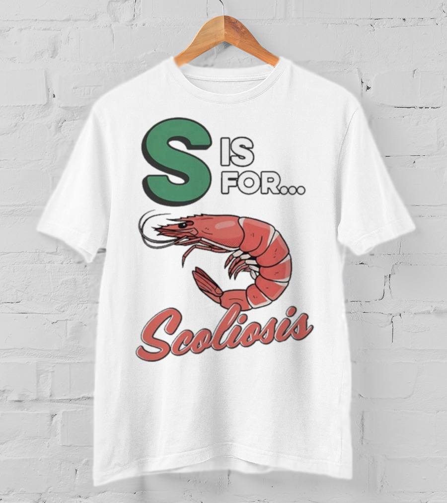 S Is For Scoliosis Shrimp Scoliosis T-Shirt