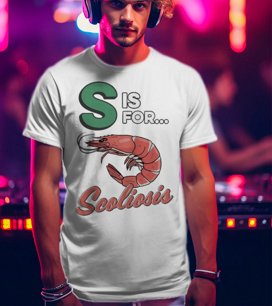 S Is For Scoliosis Shrimp Scoliosis T-Shirt