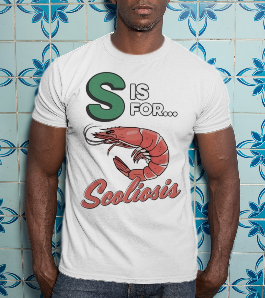 S Is For Scoliosis Shrimp Scoliosis T-Shirt