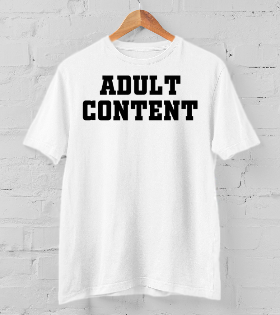Adult Content Explicit Humor Statement T-Shirt