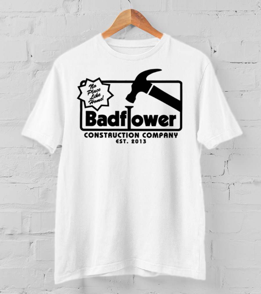 Badflower Construction Company Est. 2013 Hammer Design With Fun Message T-Shirt