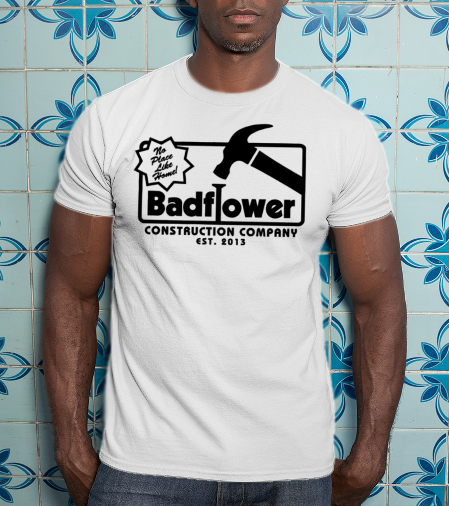 Badflower Construction Company Est. 2013 Hammer Design With Fun Message T-Shirt