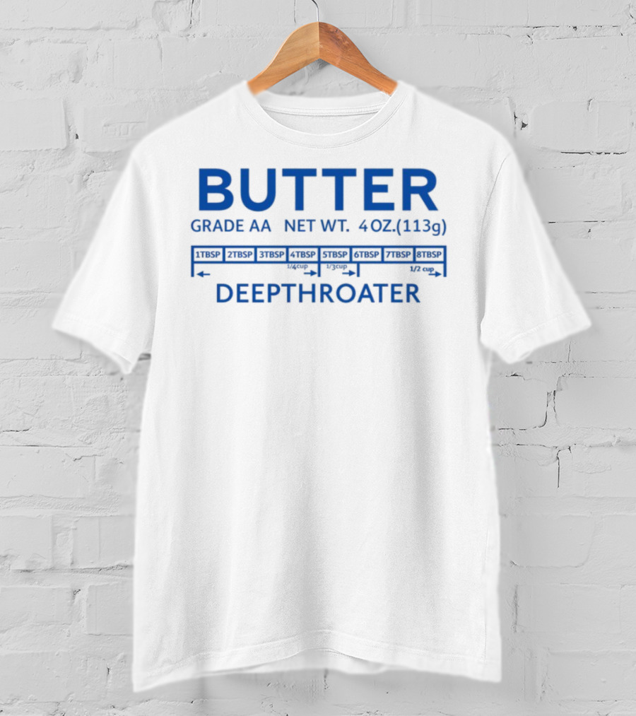Butter Grade AA Net Weight 4oz Deepthroater T-Shirt
