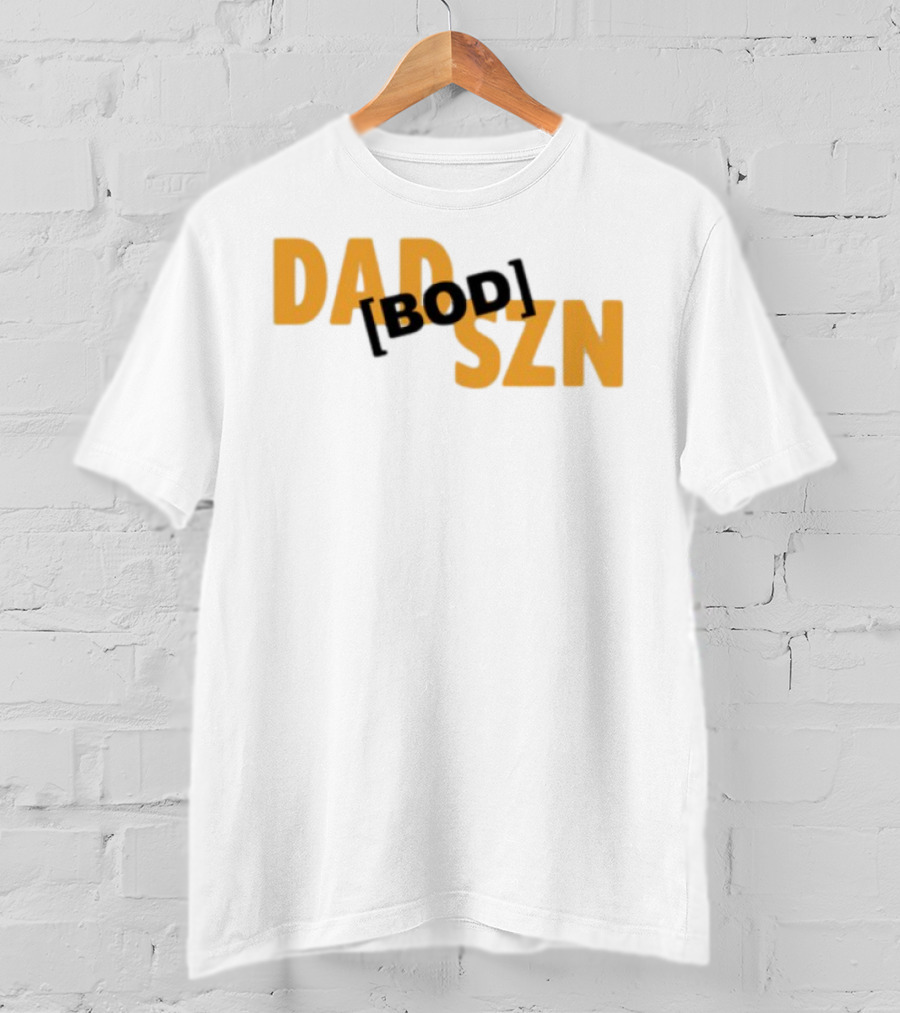 Dad Szn Bod Bold Statement Tee T-Shirt