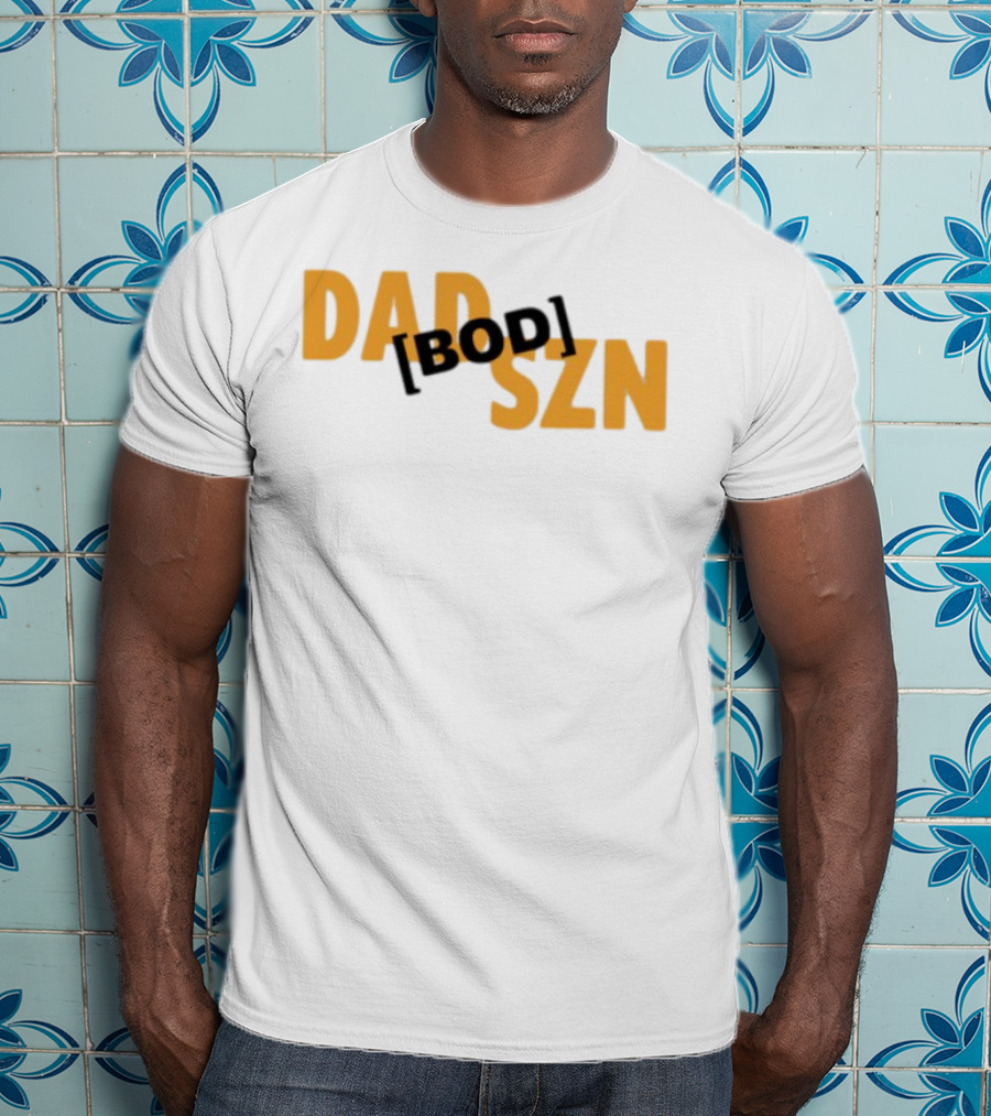 Dad Szn Bod Bold Statement Tee T-Shirt