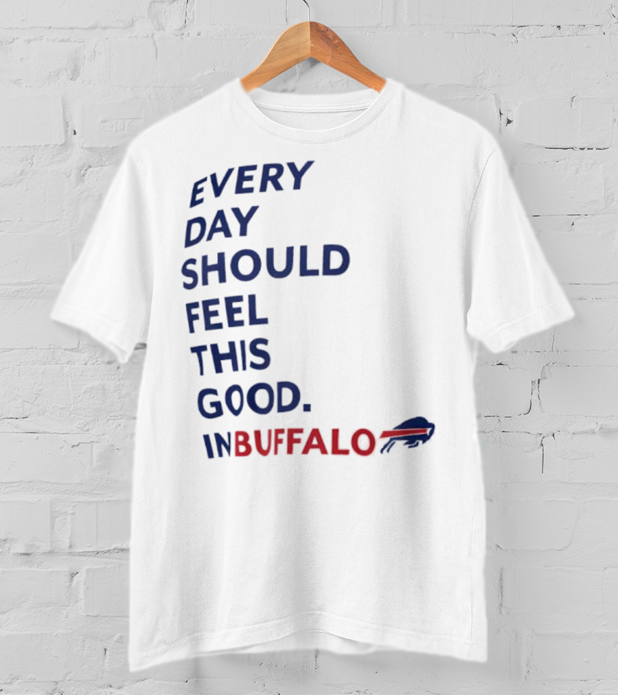 Every Day Should Feel This Good Buffalo Bills T-Shirt