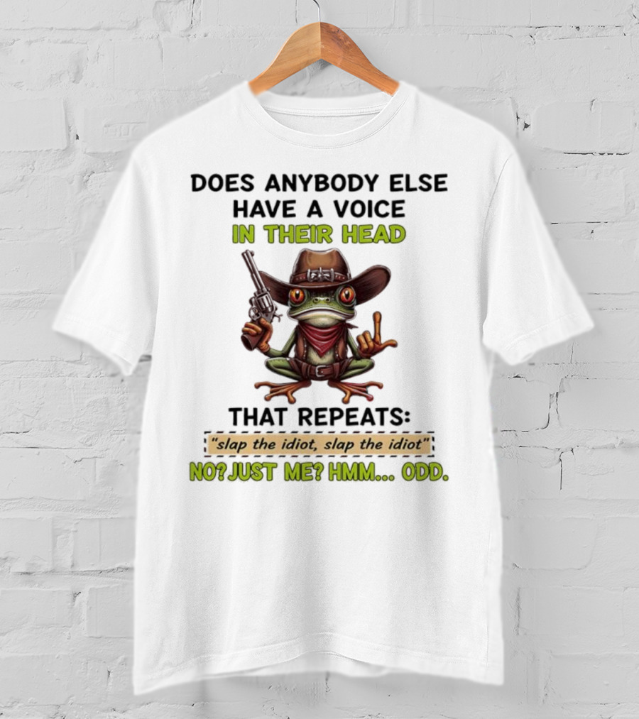 Frog Does Anybody Else Have A Voice In Their Head Slap The Idiot No Just Me Hmm Odd T-Shirt