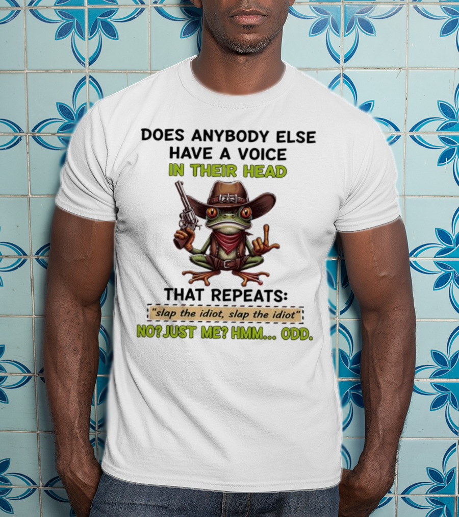 Frog Does Anybody Else Have A Voice In Their Head Slap The Idiot No Just Me Hmm Odd T-Shirt