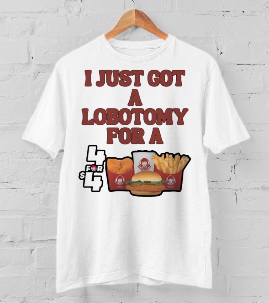 Wendy's 4 For 4 Deal Lobotomy Humor T-Shirt