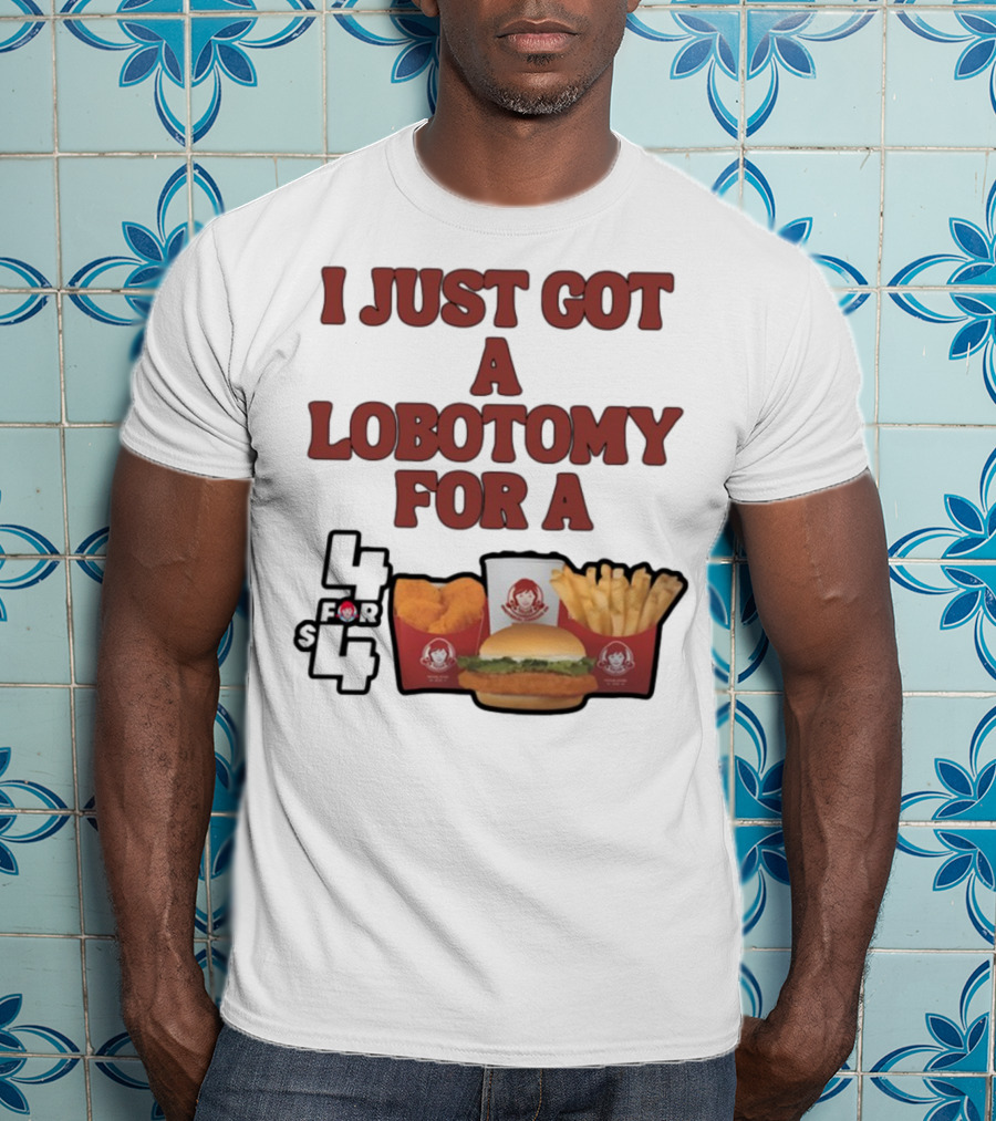 Wendy's 4 For 4 Deal Lobotomy Humor T-Shirt