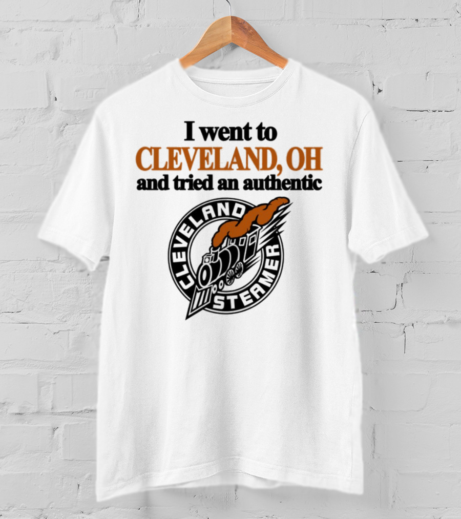 I Went To Cleveland Oh And Tried An Authentic Cleveland Steamer T-Shirt