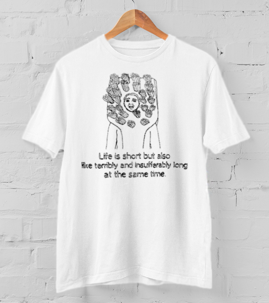 Life Is Short But Also Terribly Insufferably Long Fist Raised T-Shirt