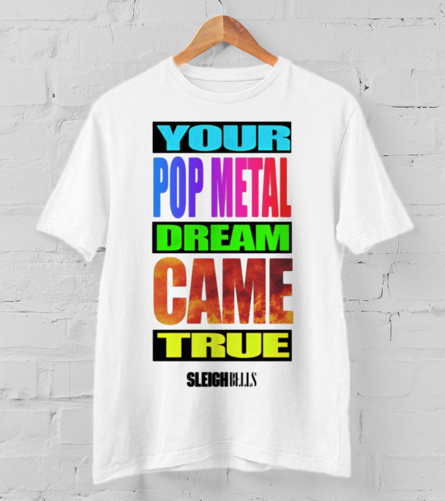 Your Pop Metal Dream Came True Sleigh Bells T-Shirt