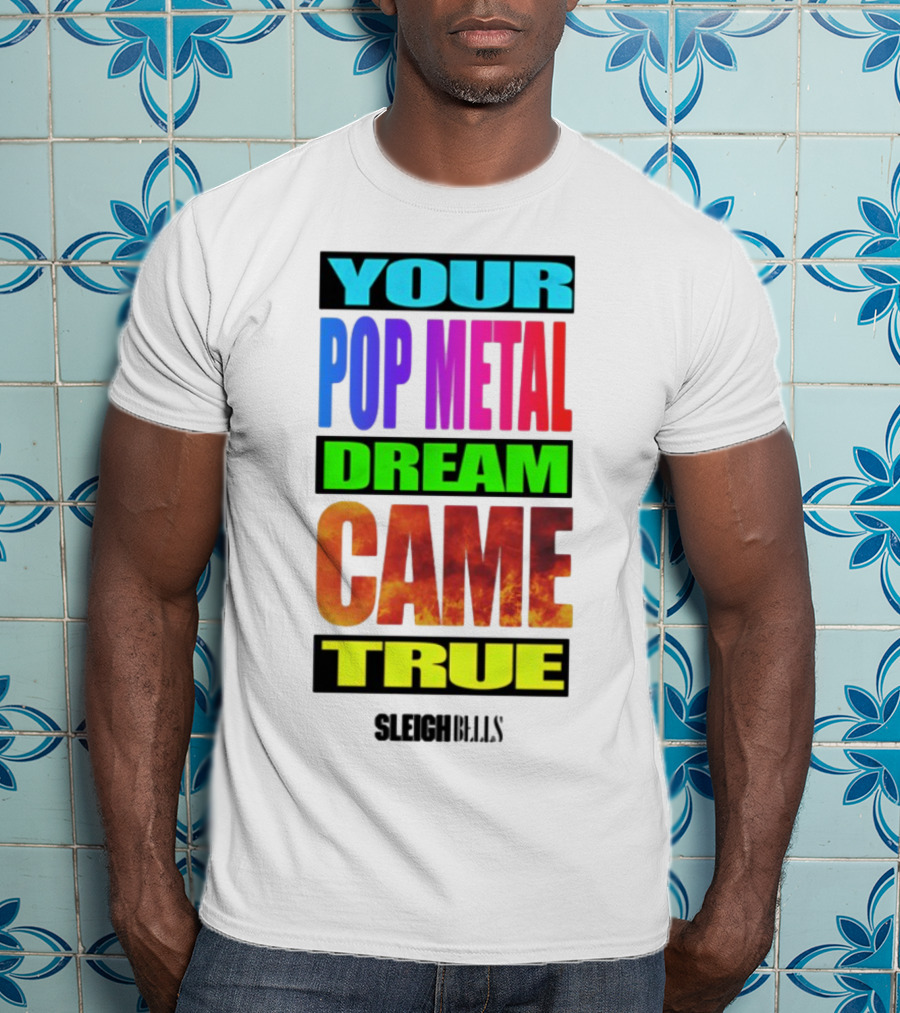 Your Pop Metal Dream Came True Sleigh Bells T-Shirt