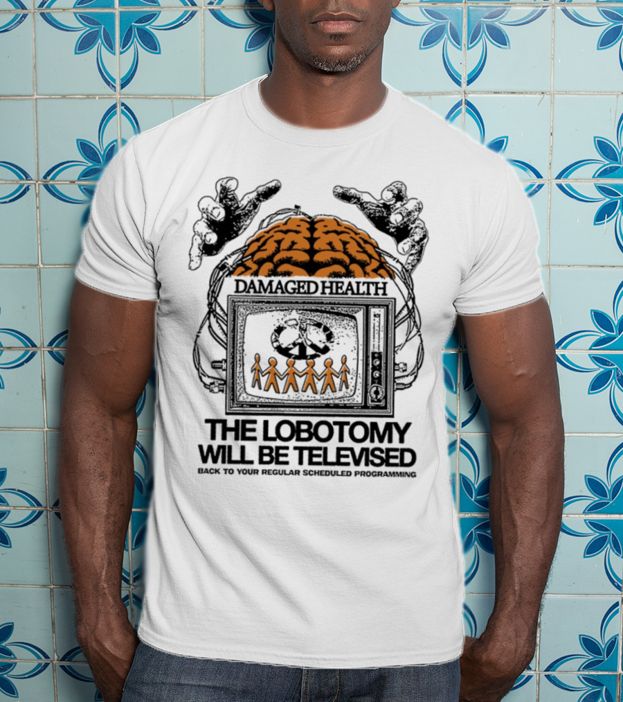Damaged Health Brain Symbolism The Lobotomy Will Be Televised T-Shirt