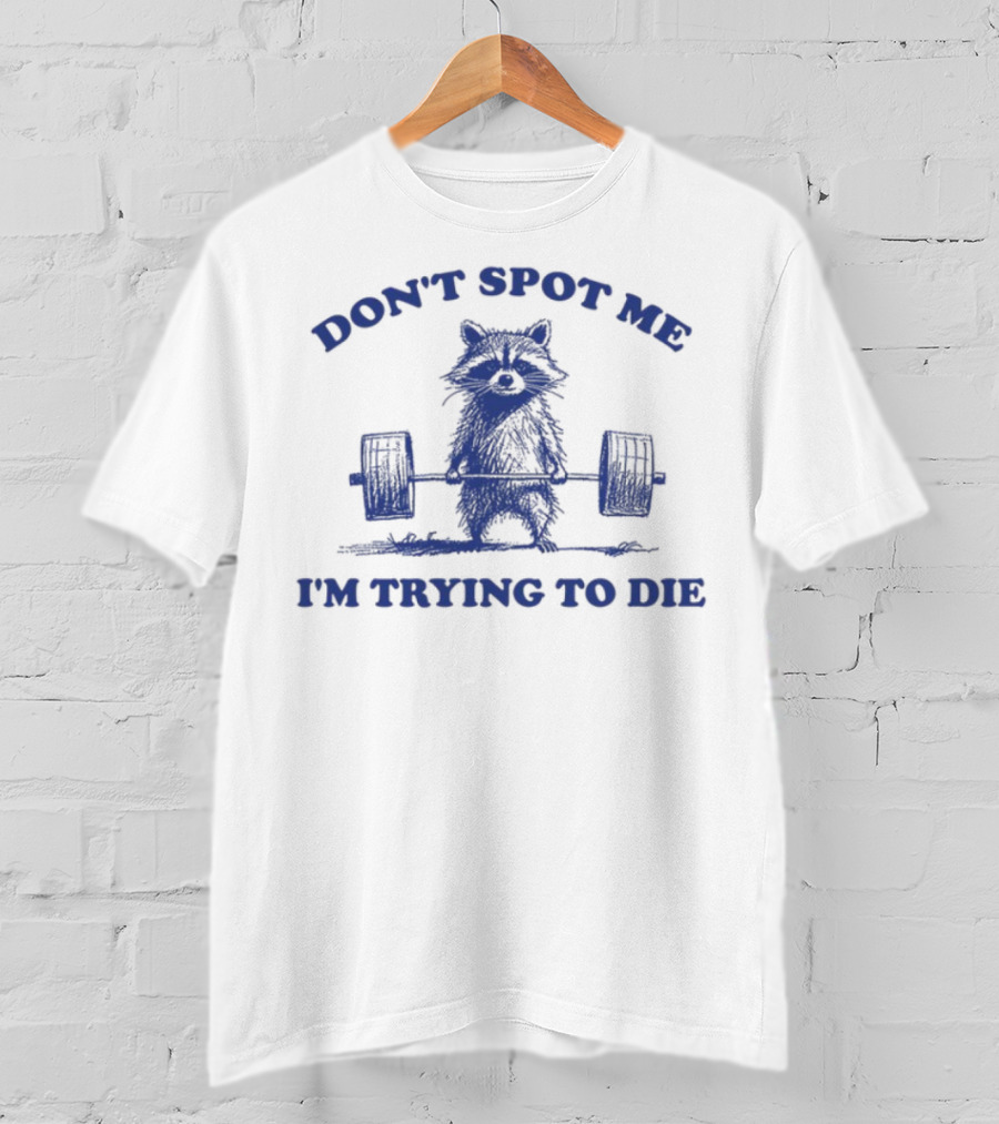 Don't Spot Me I'm Trying To Die Weightlifting Cat T-Shirt