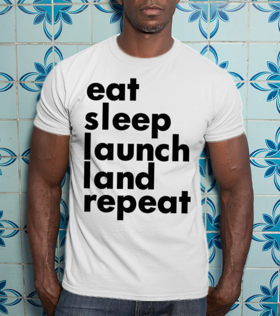 Eat Sleep Launch Land Repeat T-Shirt