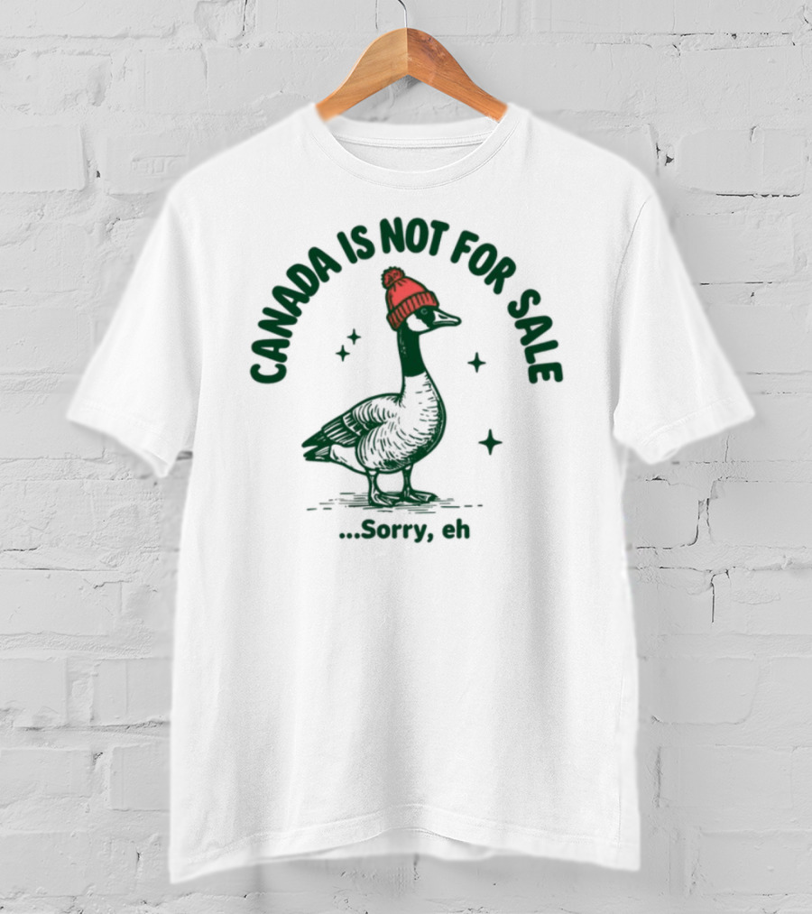 Canada Is Not For Sale Sorry Eh Goose Wearing Red Beanie T-Shirt