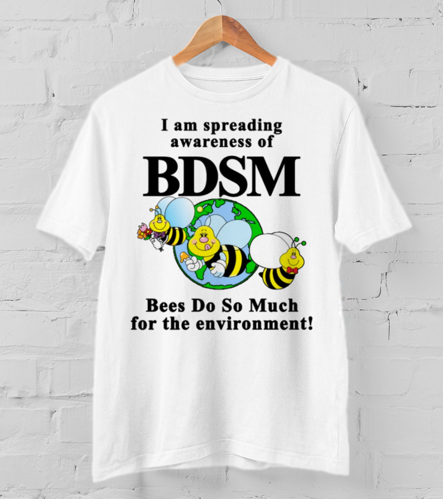 I Am Spreading Awareness Of BDSM Bees Do So Much For The Environment Cartoon Earth Globe Bees T-Shirt