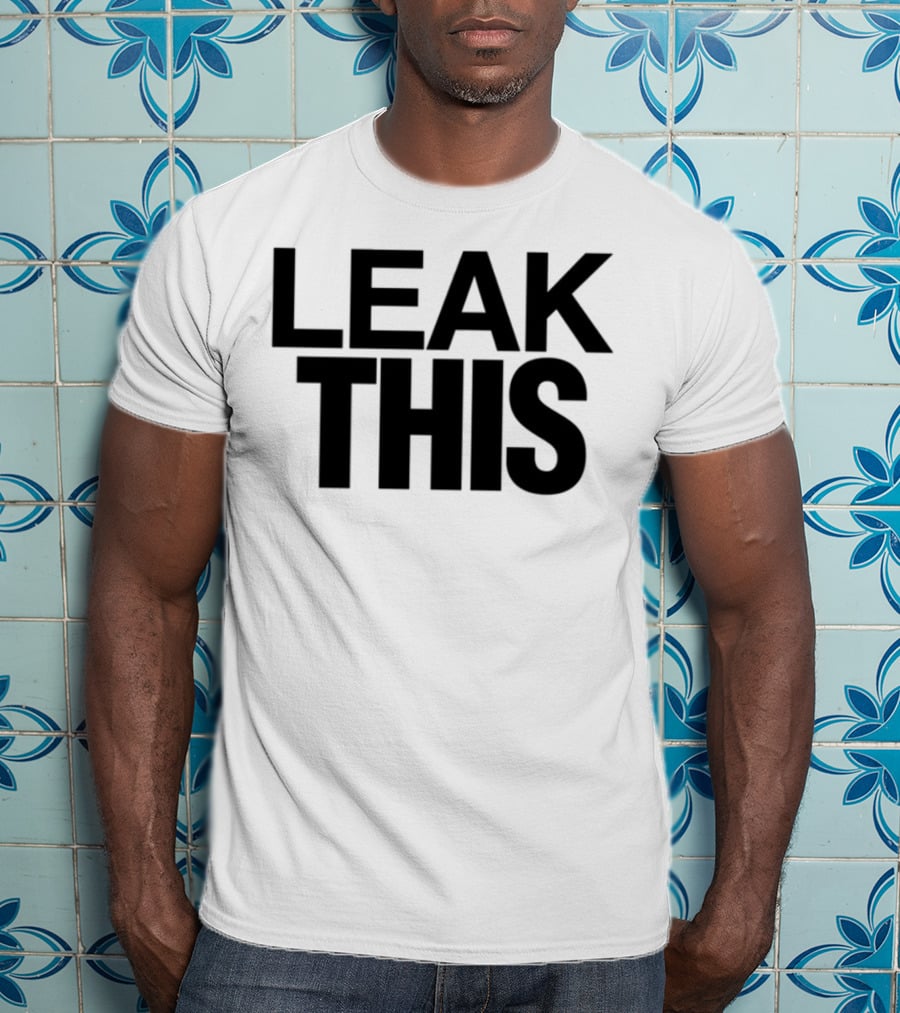 LEAK THIS T-Shirt