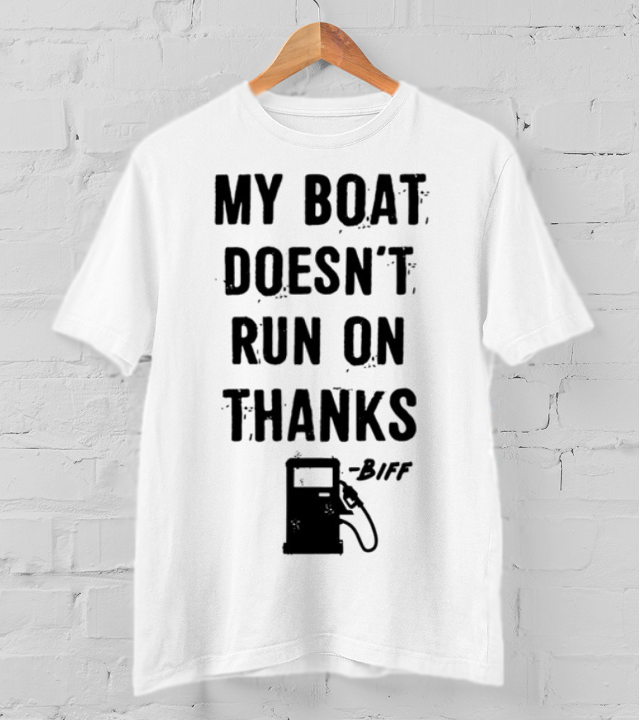 Limted Greg Biffle My Boat Doesn't Run On Thanks Pump Graphic T-Shirt