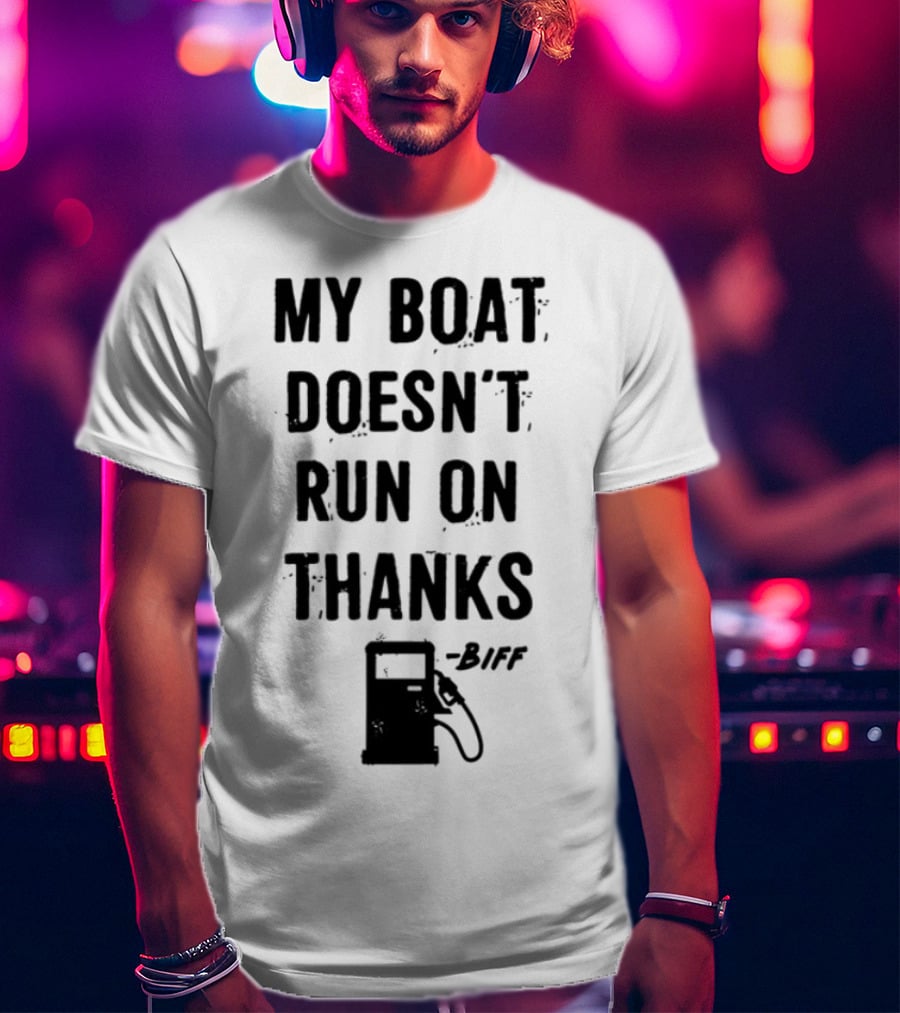 Limted Greg Biffle My Boat Doesn't Run On Thanks Pump Graphic T-Shirt