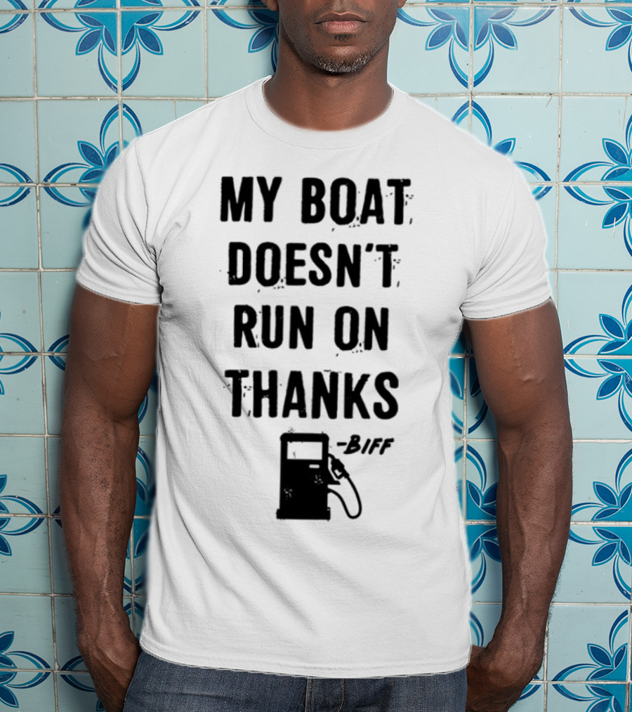 Limted Greg Biffle My Boat Doesn't Run On Thanks Pump Graphic T-Shirt