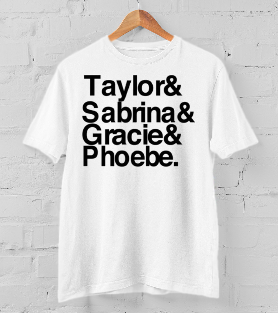 Taylor & Sabrina & Gracie & Phoebe T-Shirt