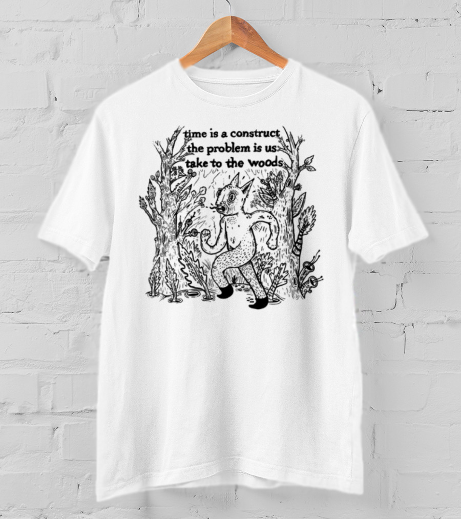 Limited Time Is A Construct The Problem Is Us Take To The Woods Nature T-Shirt