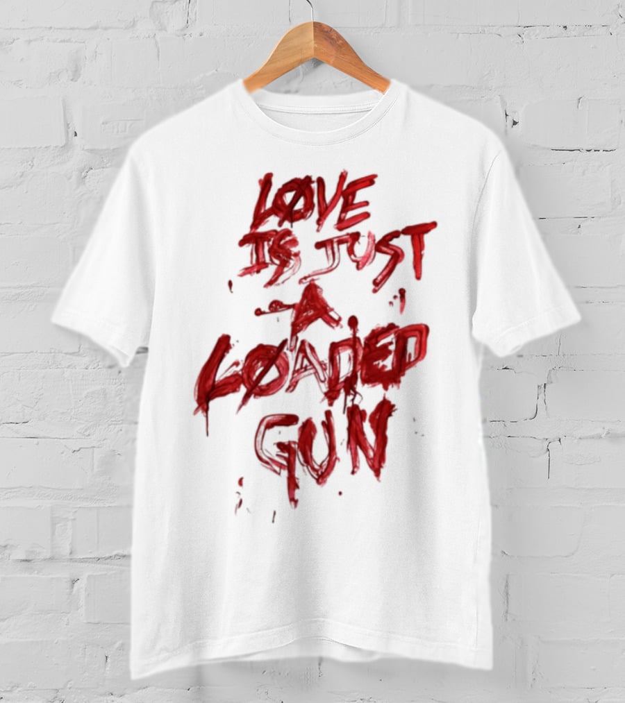 Love Is Just A Loaded Gun Dripping Red Text Grunge Style T-Shirt